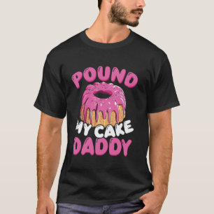 Pound Mijn Taart Papa T-shirt