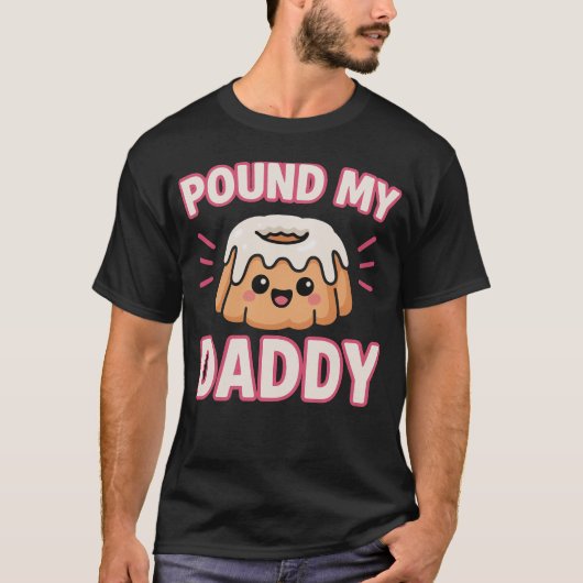 Pound My Cake Daddy Inappropriate Embarrassing T-shirt (Voorkant)