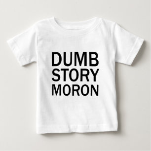 Pour Bébé DUMB STORY MORON Drôle anti-mème T-shirt