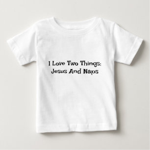 Pour Bébé I Love Two Things : Jesus And Naps Baby T-shirt