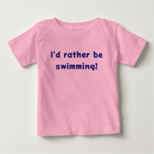 Pour Bébé Je préférerais être en train de nager ! T-Shirt ME