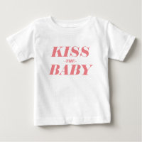 Kiss The Baby Simple Text Design Baby T-shirt