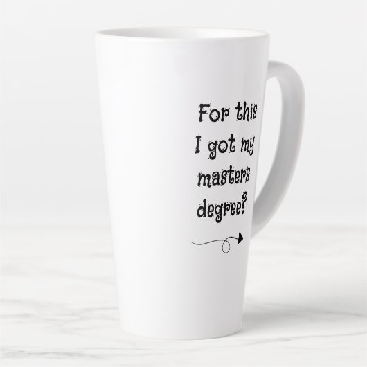 Pour ça j'ai obtenu mon master ? Mug Latte (Angle droit)