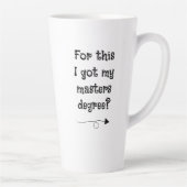 Pour ça j'ai obtenu mon master ? Mug Latte (Droite)