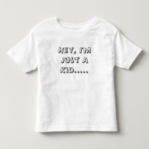 Pour Les Tous Petits Hé, je suis juste un enfant ..... T-shirt
