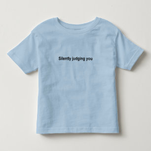 Pour Les Tous Petits silencieusement vous jugeant T-shirt