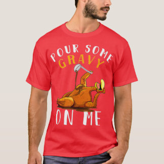 Pour some Gravy on me Happy Turkey Day T-shirt