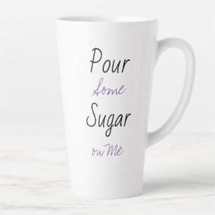 Pour some Sugar on Me Latte Mok