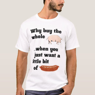 Pourquoi acheter tout le cochon ? T-shirt