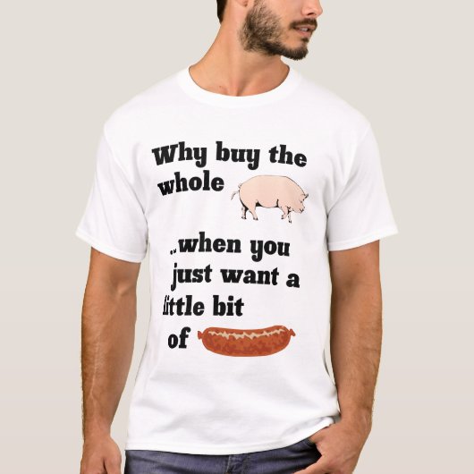 Pourquoi acheter tout le cochon ? T-shirt (Devant)