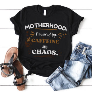 Powered by Caffeine and Chaos Motherhood Tee T-shirt