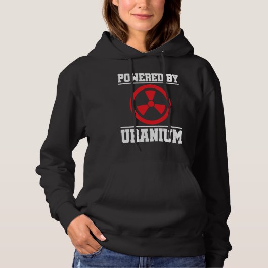 Powered By Uranium Nuclear Engineer Hoodie (Voorkant)
