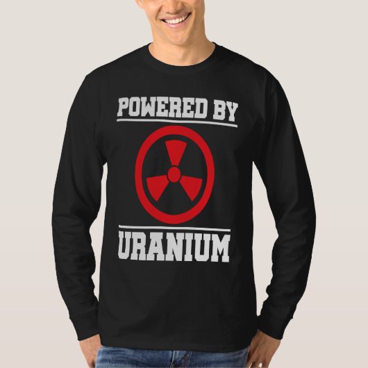 Powered By Uranium Nuclear Engineer T-shirt (Voorkant)