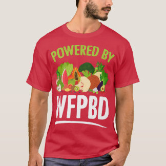 Powered by WFPBD Life Vegan Vegetarian WFPBD T-shirt