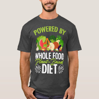 Powered Whole Food Plant, Diet Vegan Vegetaria T-shirt