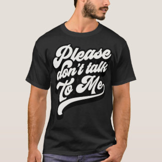 Praat alsjeblieft niet tegen me t-shirt