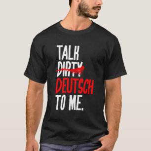 Praat met Dirty Deutsch T-shirt