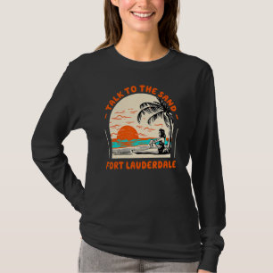 Praat met het zand Fort Lauderdale Beach Florida o T-shirt