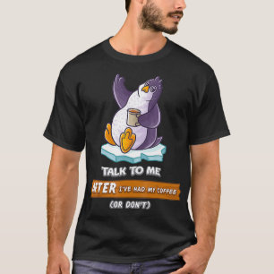 Praat met me nadat ik mijn koffie heb gehad of nie t-shirt