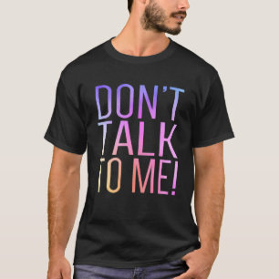 Praat Niet Met Me Anti Sociaal Verlegen Introver T-shirt