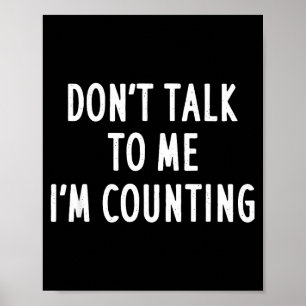 Praat niet met me, ik tel Grappig Sarcasme  Poster