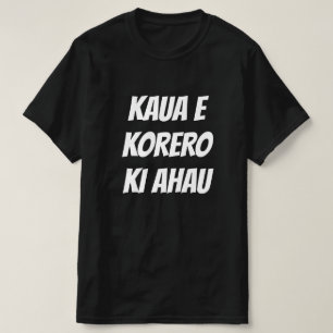 Praat niet met me in Maori - kaua e korero ki ahau T-shirt