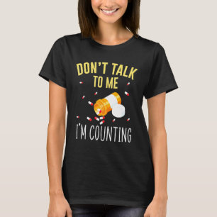 Praat niet met me tegen me als ik tel voor farmaci t-shirt