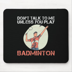 Praat niet met me tenzij je badminton speelt muismat