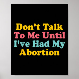 Praat niet met me tot ik mijn abortuscitaat heb ge poster