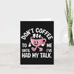 Praat niet met me tot ik mijn koffie grappig heb g kaart