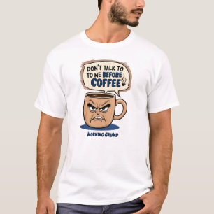 "Praat niet met me voor de koffie" - Grumpy Coffee T-shirt