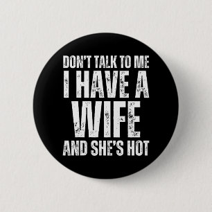 Praat niet met mij, ik heb een vrouw en ze is heet ronde button 5,7 cm