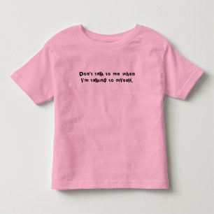 Praat niet tegen me als ik met mezelf praat. Shirt
