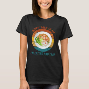  Praat niet tegen me Ik eet Pad Thai Retro T-shirt