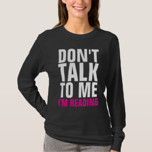 Praat niet tegen me, ik lees donkere lange hoes T- T-shirt