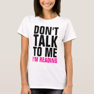 Praat niet tegen me, ik leest dames T-Shirt