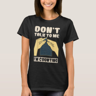 Praat niet tegen me, ik tel haakgrappig t-shirt