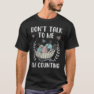 Praat niet tegen me, ik tel. t-shirt