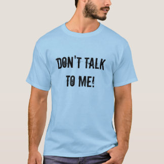 Praat niet tegen me. t-shirt