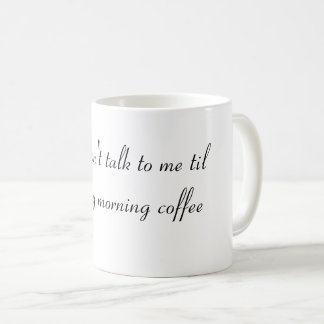 Praat niet tegen me tot ik mijn ochtendkoffie heb  koffiemok