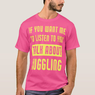 Praat over Jongleren Grappige Jongleur T-shirt