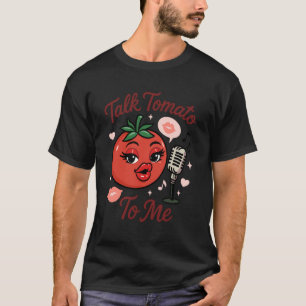 Praat Tomaat Tegen Mij Grappig Voedsel Grappige To T-shirt