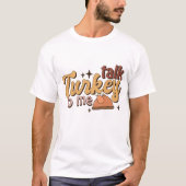 Praat Turkije tegen me Funny Retro Thanksgiving T- T-shirt (Voorkant)