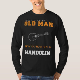 Prachtige Mandolin Meester! Laat dit oude Man maar T-shirt
