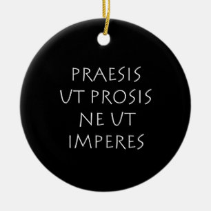 Praesis ut prosis ne ut imperes keramisch ornament