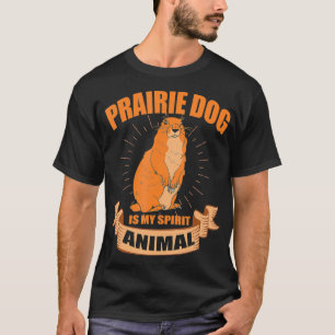 Prairie Dog is mijn gedistilleerde diertje T-shirt