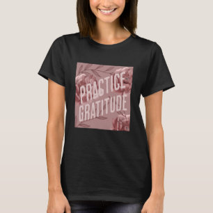 Praktische dankbaarheid voor uzelf en anderen t-shirt