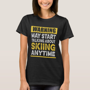 Praten over skiën op elk moment grappige skiër t-shirt