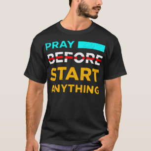 Pray before start anything t-shirt