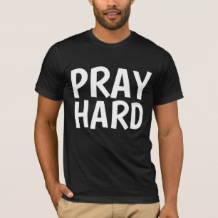 PRAY HARD T-shirts